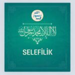 SELEFİLİK: SLOGAN DEĞİL SELEFİN BİRİKİMİNDEN NEŞET EDEN BİR USÜLDÜR.