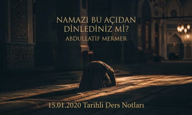 NAMAZI BU AÇIDAN DİNLEDİNİZ Mİ? – ABDULLATİF MERMER