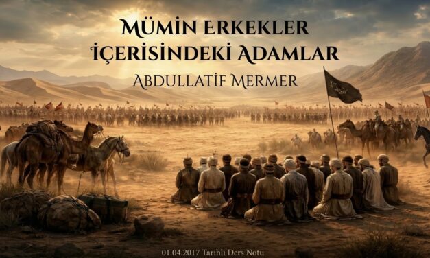 MÜMİN ERKEKLER İÇERİSİNDEKİ ADAMLAR – ABDULLATİF MERMER